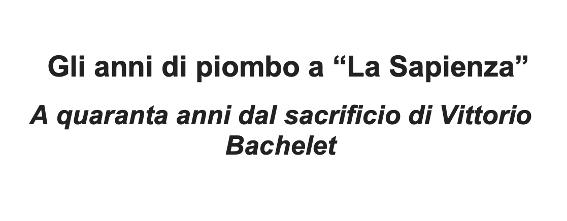 Gli anni di piombo a 'La Sapienza' a quarant'anni dal sacrificio di Vittorio Bachelet